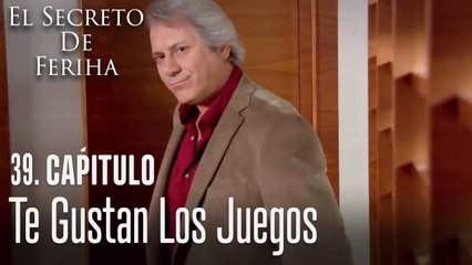Te gustan los juegos - El Secreto De Feriha Capítulo 39 En Español