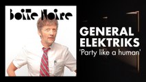 General Elektriks (Party like a human) | Boite Noire