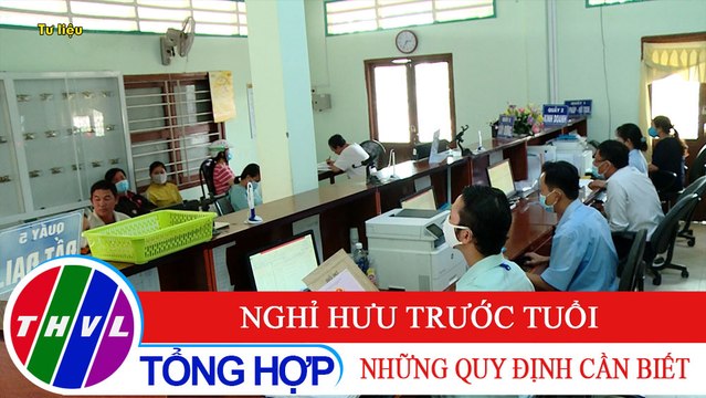 Đời sống pháp luật: Nghỉ hưu trước tuổi - những quy định cần biết