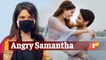 Samantha Slams Reporter On Separation With Naga Chaitanya Rumours