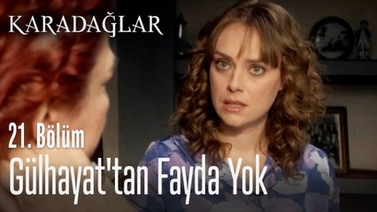 Gülhayat'tan fayda yok - Karadağlar 21. Bölüm