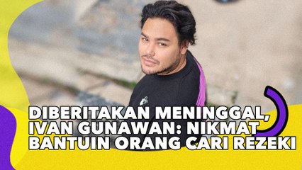 Diberitakan Meninggal, Ivan Gunawan: Nikmat Bantuin Orang Cari Rezeki