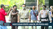 KPK Periksa Anies Baswedan Atas Kasus Dugaan Korupsi Lahan DKI Jakarta