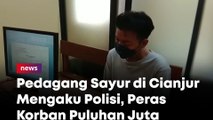 Pedagang Sayur di Cianjur Mengaku Polisi, Peras Korban Puluhan Juta