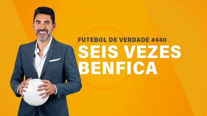 FDV #440 - Seis vezes Benfica