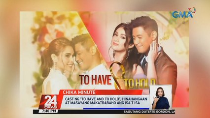 Cast ng "To Have and To Hold," hinahangaan at masayang makatrabaho ang isa't isa | 24 Oras