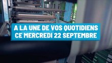 Pourquoi vous ne devez pas rater nos éditions de ce mercredi 22 septembre