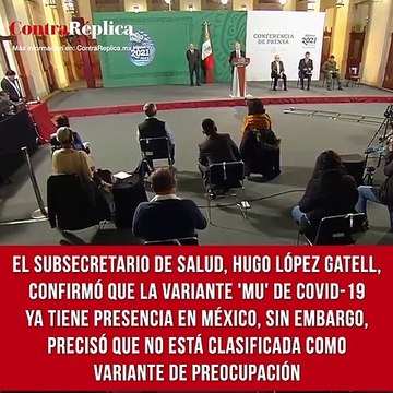 El subsecretario de Salud, Hugo López Gatell, confirmó que la variante 'Mu' de COVID-19 ya tiene presencia en México, sin embargo, precisó que no está clasificada como variante de preocupación.