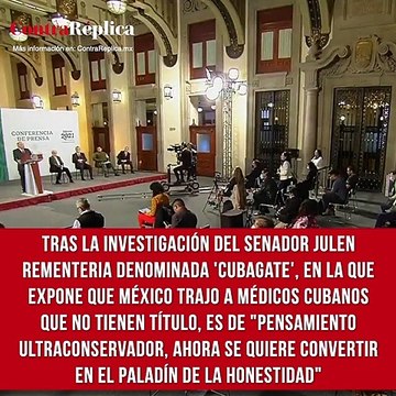 Tras la investigación del senador Julen Rementeria denominada 'CubaGate', en la que expone que México trajo a médicos cubanos que no tienen título, López Obrador comentó que es de pensamiento ultraconservador. Ahora se quiere convertir en el paladín de