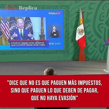 López Obrador puso como ejemplo en la 'mañanera' un discurso del presidente de EU, Joe Biden, en el cual llama a los ciudadanos a pagar impuestos: Dice que no es que paguen más, sino que paguen lo que deben de pagar, que no haya evasión .