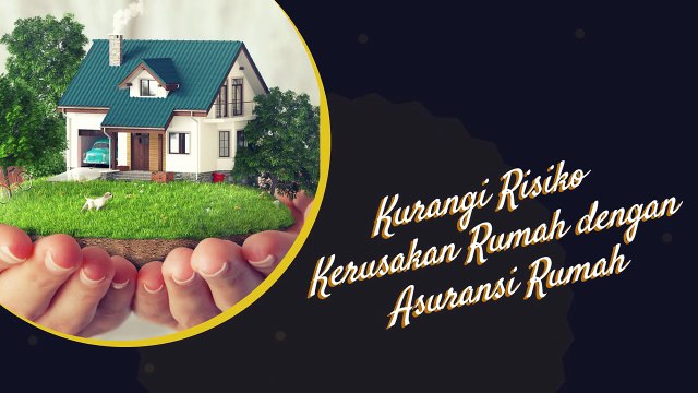 Kurangi Risiko Kerusakan Rumah dengan Asuransi Rumah