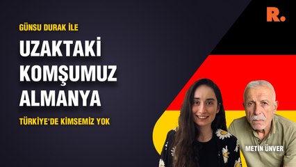 Uzaktaki Komşumuz Almanya… Metin Ünver: Türkiye'de kimsemiz yok