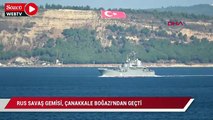 Rus savaş gemisi Çanakkale Boğazı'ndan geçti