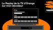 Le Replay de la TV d'Orange - Assistance Orange