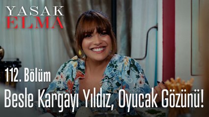 Besle kargayı Yıldız, oyucak gözünü! - Yasak Elma 112. Bölüm