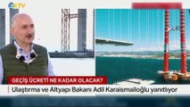 Ulaştırma Bakanı Çanakkale Köprüsü’nün geçiş ücretini açıkladı