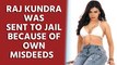 Raj Kundra was sent to jail because of own misdeeds: Sherlyn Chopra