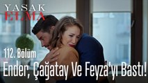 Ender, Çağatay ve Feyza'yı bastı! - Yasak Elma 112. Bölüm