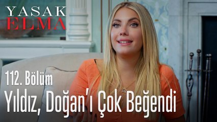 Yıldız, Doğan'ı çok beğendi - Yasak Elma 112. Bölüm