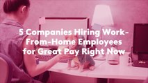 5 Companies Hiring Work-From-Home Employees for Great Pay Right Now