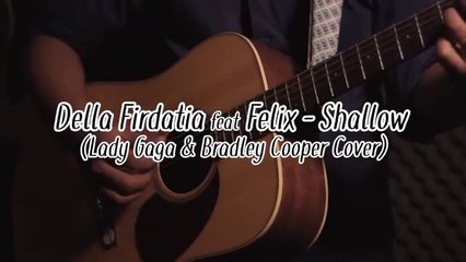 Della Firdatia ft. Felix - Shallow (cover) (special “A Star is born”)