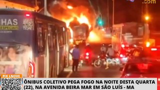 Ônibus coletivo pega fogo na noite desta quarta (22), na Avenida Beira Mar em São Luís - MA
