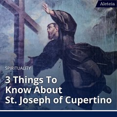 3 Things to Know About St. Joseph of Cupertino