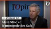 Alain Minc: «Il faut écorner le monopole des Gafa»