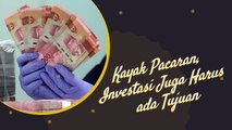 Kayak Pacaran, Investasi Juga Harus ada Tujuan