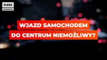 Wjazd samochodem do centrum niemożliwy?