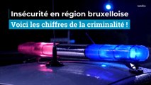 Insécurité en région bruxelloise : voici les chiffres de la criminalité