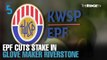 EVENING 5: EPF cuts stake in Riverstone