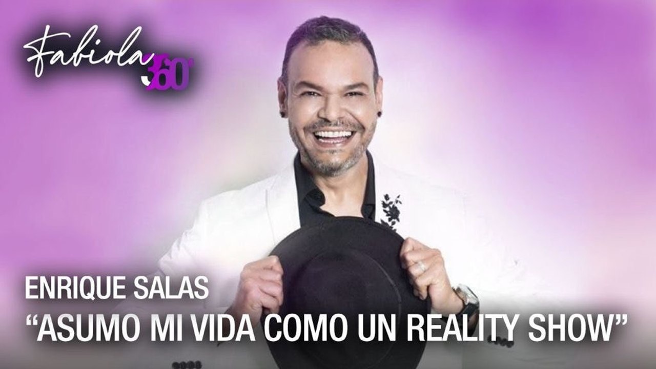 Enrique Salas: “asumo mi vida como un reality show” - Fabiola 360