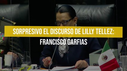 Sorpresivo el discurso de Lilly Tellez: Francisco Garfias