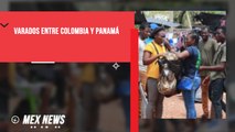 19,000 MIGRANTES VARADOS ENTRE COLOMBIA Y PANAMÁ