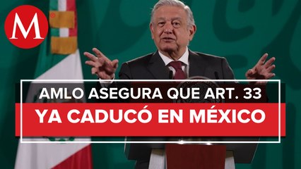 AMLO analiza eliminar o reformar artículo 33 de la Constitución