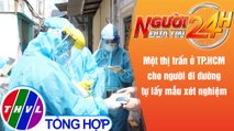 Người đưa tin 24H (18h30 ngày 23/9/2021) - Một thị trấn ở TP.HCM cho người dân tự lấy mẫu xét nghiệm