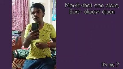  mouth- that can close. ears - always open