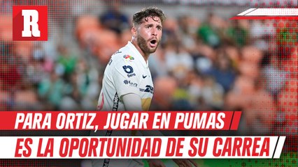 Ortiz considera que jugar en Pumas es la oportunidad de su carrera