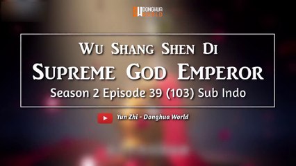 Supreme God Emperor 【S2 Episode 39 (103)】  Wu Shang Shen Di