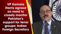VP Kamala Harris agreed on need to closely monitor Pakistan's support for terror groups: Indian Foreign Secretary
