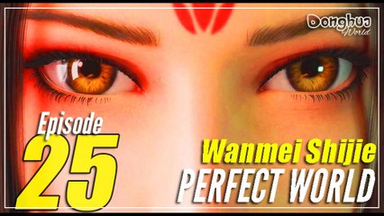 Perfect World 【Episode 25】  Wanmei Shijie