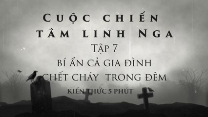 CUỘC CHIẾN TÂM LINH Ở NGA MÙA 15 TẬP 7: BÍ ẨN CẢ GIA ĐÌNH CHẾT CHÁY TRONG ĐÊM
