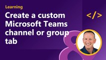 Create a custom Microsoft Teams channel or group tab