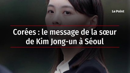 Corées : le message de la sœur de Kim Jong-un à Séoul