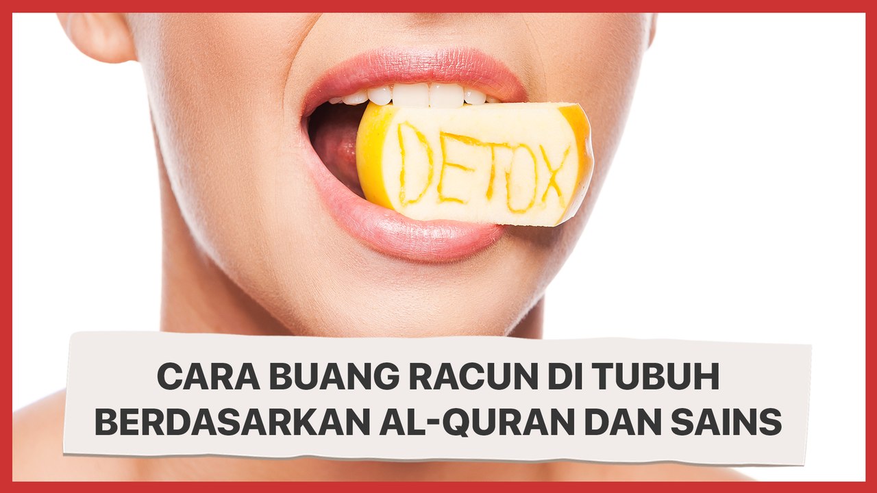 Cara Buang Racun di Tubuh Berdasarkan Al-Quran dan Sains