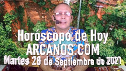 HOROSCOPO DE HOY de ARCANOS.COM - Martes 28 de Septiembre de 2021