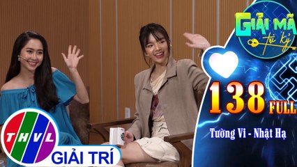 Giải mã tri kỷ - Tập 138 FULL: Diễn viên Tường Vi - Nhật Hạ