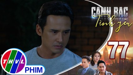 Canh bạc tình yêu - Tập 77[5]: Duy sẽ đau lòng lắm nếu biết Thanh Vân lừa dối mình