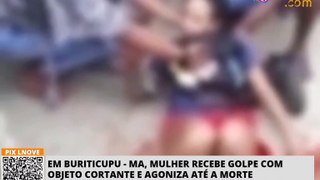 Em Buriticupu - MA, mulher recebe golpe com objeto cortante e agoniza até a morte